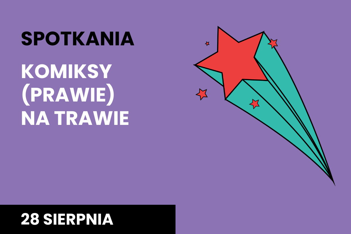 Plakat, na fioletowym tle napis "Spotkania. Komiksy (prawie) na trawie", 28 sierpnia,  z czerwono turkusową gwiazdą 3D w prawym, górnym rogu.
